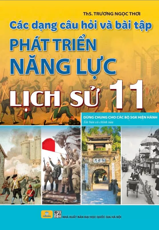 CÁC DẠNG CÂU HỎI VÀ BÀI TẬP PHÁT TRIỂN NĂNG LỰC LỊCH SỬ LỚP 11 (Dùng chung cho các bộ SGK hiện hành)